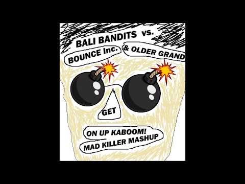 Bali Bandits vs. Bounce Inc. vs. Older Grand - Get On Up Kaboom! (Mad Killer Mashup)