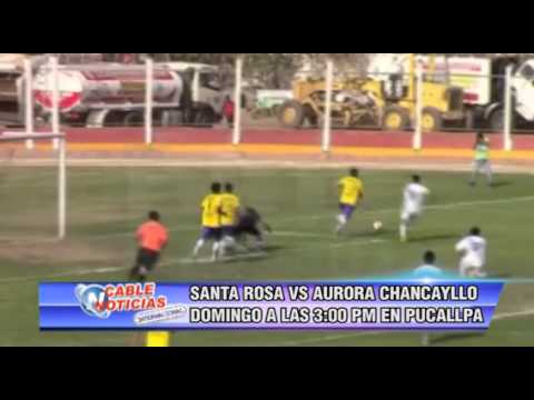 SANTA ROSA VS AURORA CHANCAYLLO EN PUCALLPA