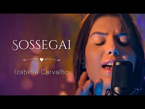 SOSSEGAI (HARPA CRISTÃ - HINO 578) | IZABELLA CARVALHO