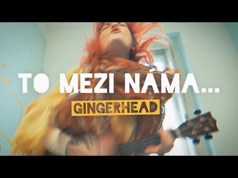 Gingerhead - GINGERHEAD - To mezi náma...