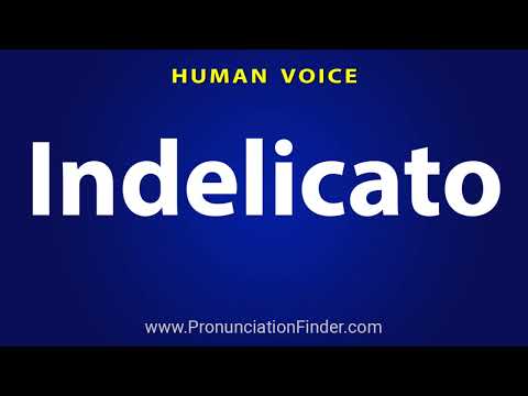 How To Pronounce Indelicato
