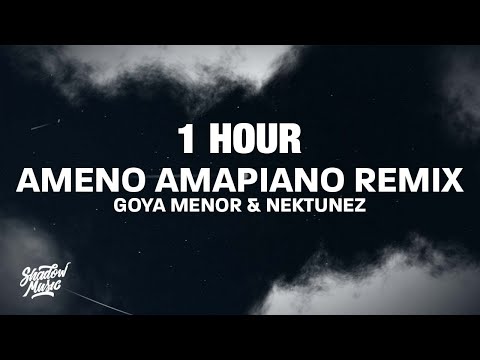 [1 HOUR] Goya Menor & Nektunez - Ameno Amapiano Remix (Lyrics)