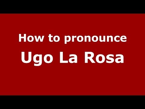 How to pronounce Ugo La Rosa (Italian/Italy)  - PronounceNames.com