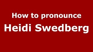 How to pronounce Heidi Swedberg