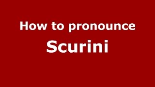How to pronounce Scurini