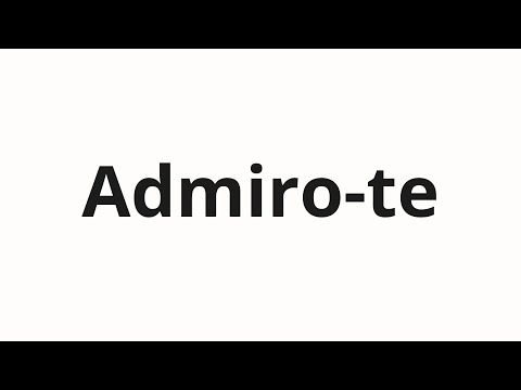 How to pronounce Admiro-te