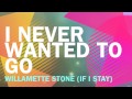 I never wanted to go - Willamette Stone (if i stay ...