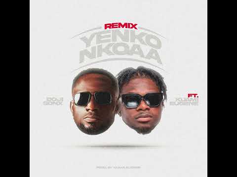 Doji Sonx X Kuami Eugene - Yenko Nkoaa Remix ( Audio