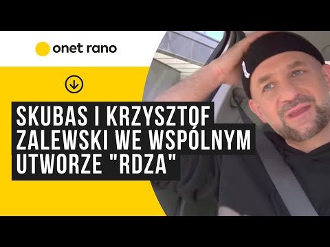 Skubas i Krzysztof Zalewski we wspólnym utworze „Rdza". "Z Krzyśkiem znamy się jeszcze ze szkoły"