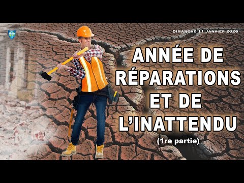 L'ANNÉE DE RÉPARATION ET DE L'INATTENDU - DIMANCHE 11/01/2026
