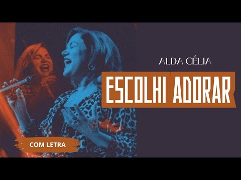 Escolhi Adorar - Alda Célia - [ COM LETRA ]