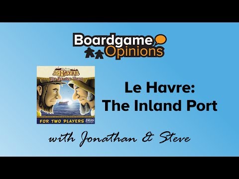 Boardgame Opinions: Le Havre: The Inland Port
