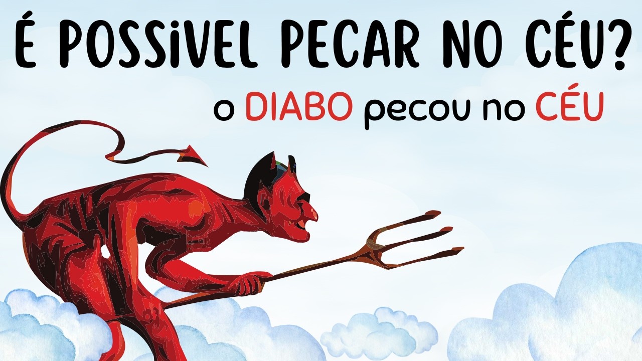 Se Satanás Pecou no Céu, Podemos Pecar no Céu Também?