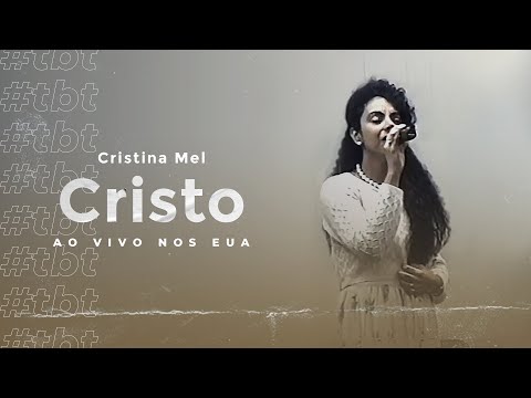 #TBT Cristina Mel - Cristo (Ao Vivo nos EUA )