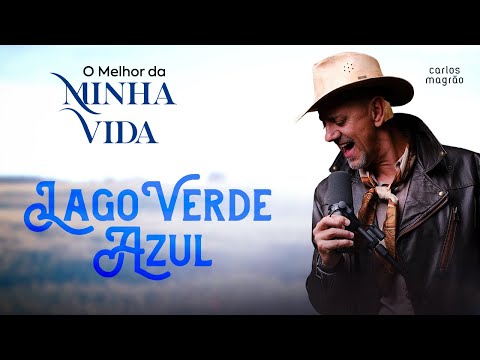 Carlos Magrão - LAGO VERDE AZUL - (O Melhor da Minha Vida)