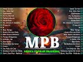 MPB As Melhores MPB As Melhores Antigas Romanticas Mpb