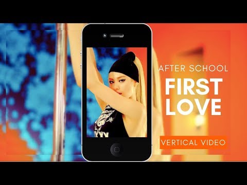 [VERTICAL MV] After School(애프터스쿨) - First Love(첫사랑)