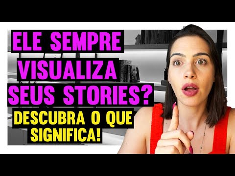 Ele sempre visualiza seus stories? Descubra o que significa! | Mylla M. - Expert em Relacionamentos