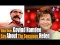Exclusive Interview Of Govind Namdeo What Does Govind Namdeo Say About The Sensuous Helen