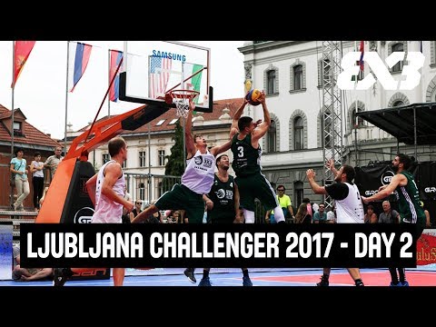 RE-LIVE - FIBA 3x3 - Ljubljana 3x3 Challenger 2017 - Day 2 - Ljubljana, Slovenia