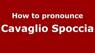 How to pronounce Cavaglio Spoccia