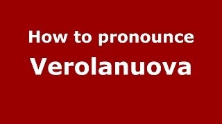 How to pronounce Verolanuova