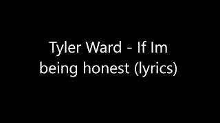 Tyler Ward - If Im being honest (lyrics)