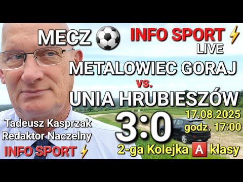 INFO SPORT⚡️LIVE ⚽️ METALOWIEC GORAJ vs. UNIA HRUBIESZÓW 3:0
