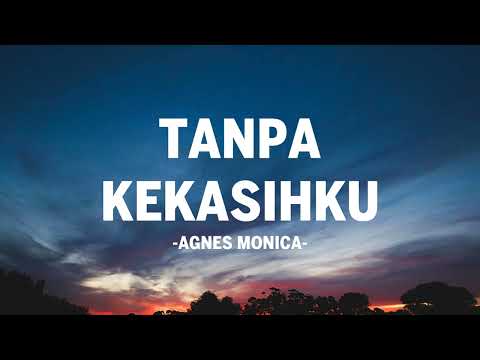 Agnes Monica - Tanpa Kekasihku I Lirik Lagu