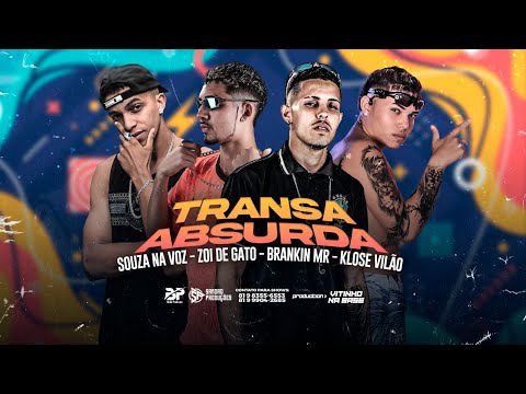 ZOI DE GATO, BRANKIN MR, KLOSE VILÃO E SOUZA NA VOZ - TRANSA ABSURDA - REMIX BREGA FUNK
