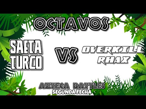 OCTAVOS (SAETA,TURCO VS OVERKILL,RHAX) AZTECA BATTLES