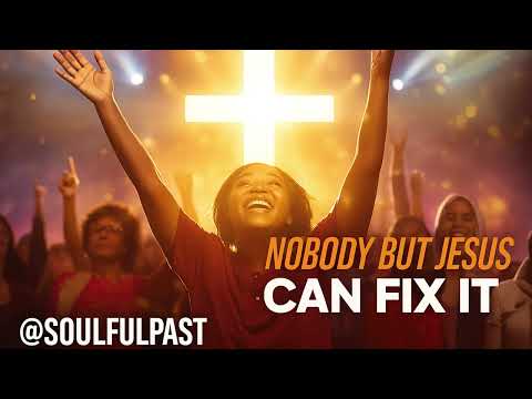 Nobody But Jesus Can Fix It &ndash; Uplifting Gospel Song | Original Gospel @soulfulpast