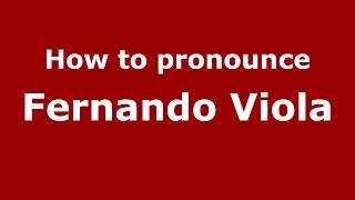 How to pronounce Fernando Viola