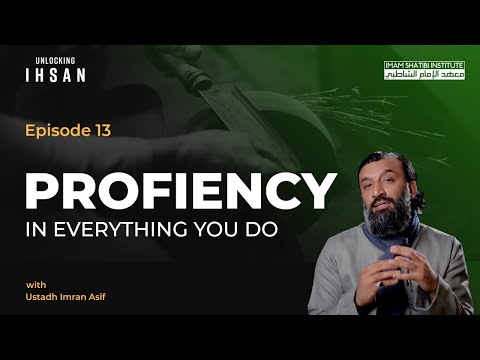 Proficiency In Everything You Do | Unlocking Ihsan — Episode 13 | Ramadan 2022
