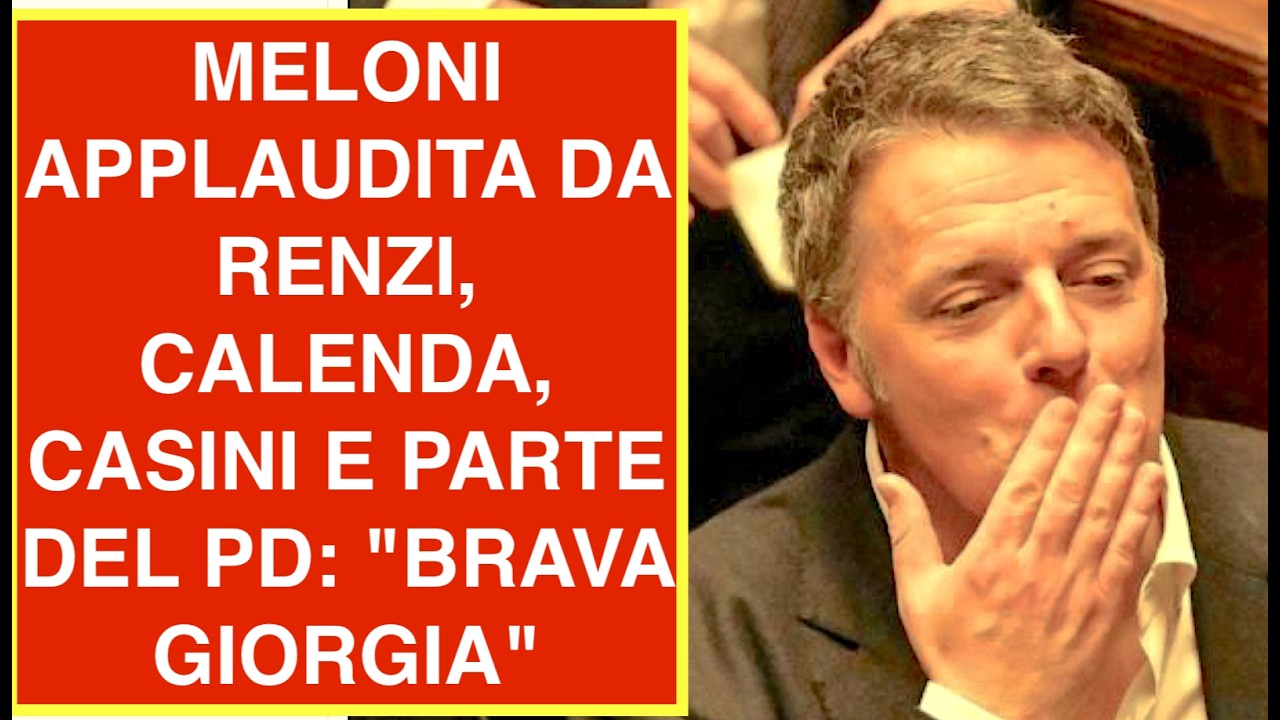 MELONI APPLAUDITA DA RENZI, CALENDA, CASINI E PARTE DEL PD: "BRAVA GIORGIA PER QUELLO CHE HAI DETTO"