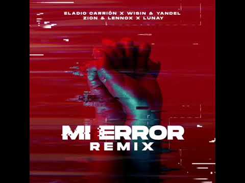Mi Error Remix - Eladio Carrion X Wisin Y Yandel X Zion Y Lennox X Lunay
