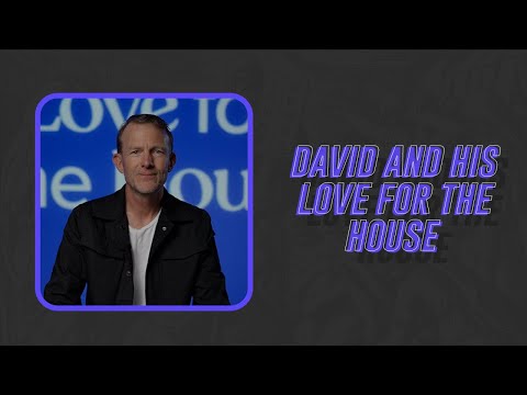 DAVID AND HIS LOVE FOR THE HOUSE | Steve Warren | C3 Imagine