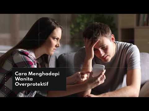 Cara menghadapi wanita Overprotektif