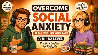 Talk About Social Anxiety in English | Easy English Conversation | B1-B2 English Podcast