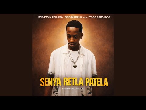 Scotts Maphuma & Bob Mabena - Senya Retla Patela feat. Toss & Benzoo