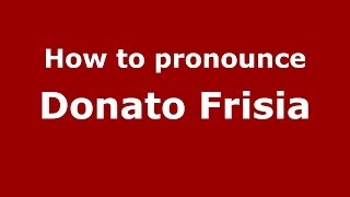 How to pronounce Donato Frisia