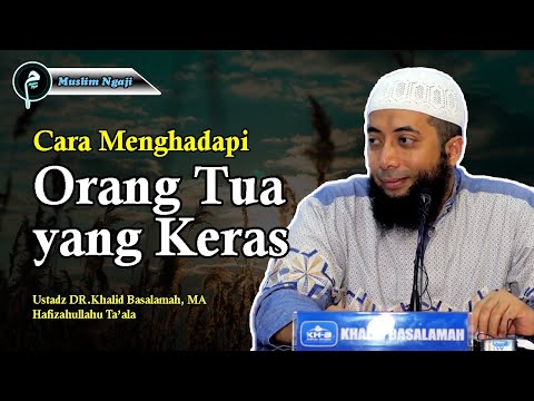 Cara Menghadapi Orang Tua yang Keras dan belum Paham Sunnah - Ustadz Khalid Basalamah, Lc.,MA.