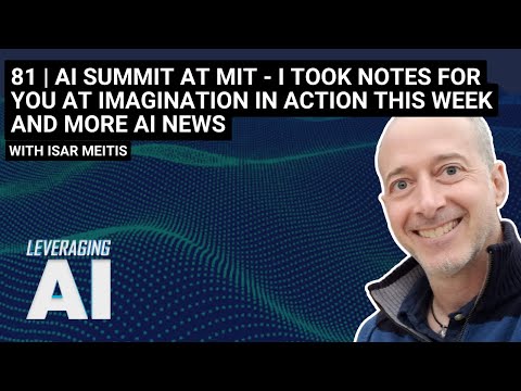81 | AI summit at MIT - I took notes for you at Imagination in Action this week and more AI news