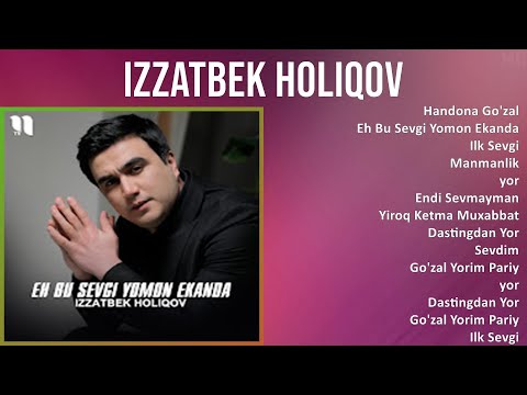 Izzatbek Holiqov 2025 MIX Top Hits   Handona Go'zal, Eh Bu Sevgi Yomon Ekanda, Ilk Sevgi, Manmanlik