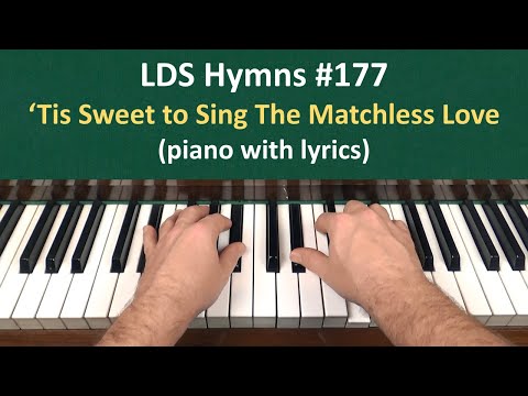 (#177) Tis Sweet to Sing the Matchelss Love (LDS Hymns - piano with lyrics)