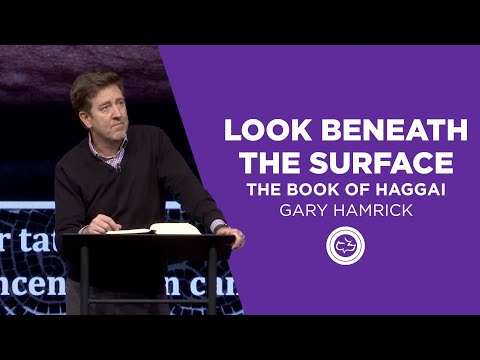 Look Beneath the Surface  |  The Book of Haggai  |  Gary Hamrick