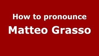 How to pronounce Matteo Grasso