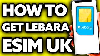 How To Get Lebara eSIM UK (Step by Step!)