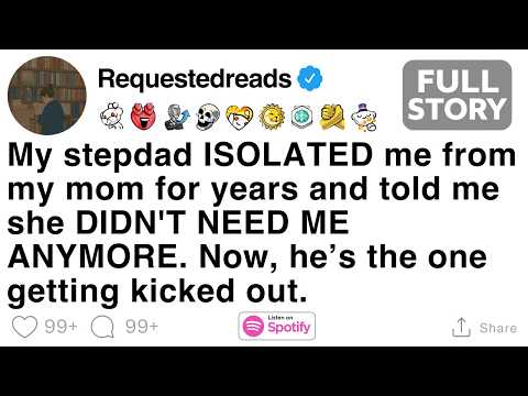 My stepdad ISOLATED me from my mom for years and told me she DIDN'T NEED ME ANYMORE. [FULL STORY]