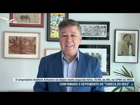 Presidente da CPMI confirma presença do 'Careca do INSS' nesta segunda
